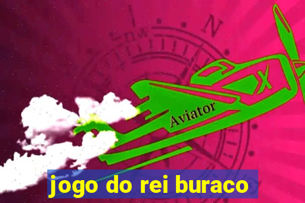 jogo do rei buraco